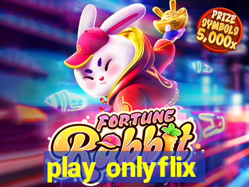 play onlyflix